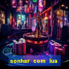 sonhar com lua jogo do bicho